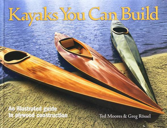 Kayaks You Can Build, by Ted Moores and Greg Rössel